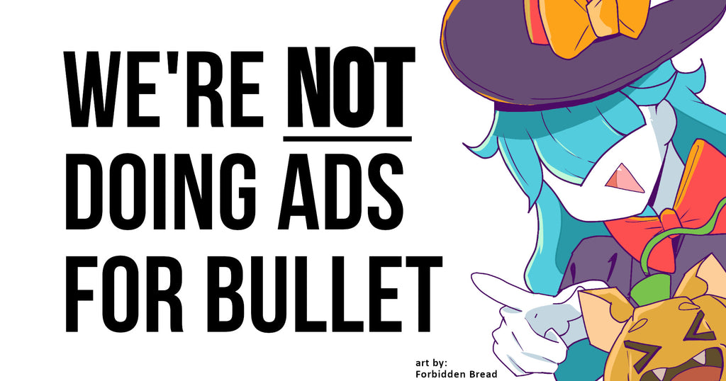 We’re Not Running Any Ads for Bullet Universe